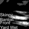 Skinny Banton - Front Yard Wet Ringtone Download Free MP3