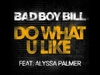 Bad Boy Bill Feat. Alyssa Palmer - Do What U Like Ringtone Download Free MP3