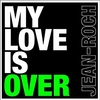 Jean-Roch - My Love Is Over Ringtone Download Free MP3