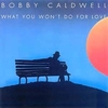 Bobby Caldwell - What You Won't Do For Love Ringtone Download Free MP3